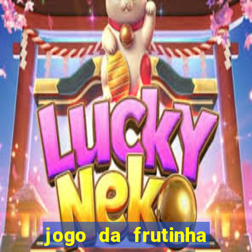 jogo da frutinha da dinheiro